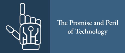 The Promise and Peril of Technology