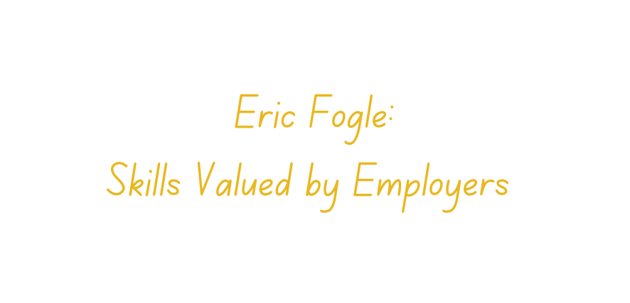 Eric Fogle: Skills Valued by Employers